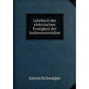   elektrischen Festigkeit der Isoliermaterialien Anton Schwaiger Books