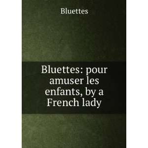  Bluettes pour amuser les enfants, by a French lady 