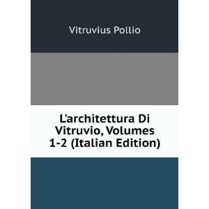   Di Vitruvio, Volumes 1 2 (Italian Edition) Vitruvius Pollio Books