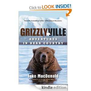 Grizzlyville Adventures in Bear Country Jake MacDonald  