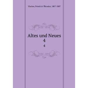    Altes und Neues. 4 Friedrich Theodor, 1807 1887 Vischer Books