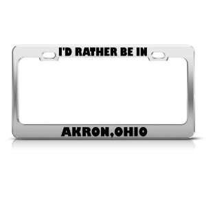  ID Rather Be In Akron Ohio Metal license plate frame Tag 