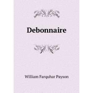  Debonnaire William Farquhar Payson Books