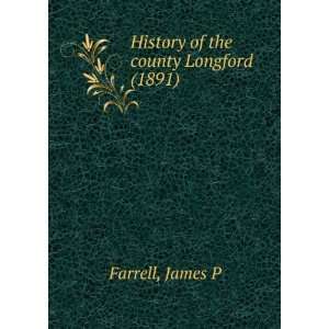   of the county Longford (1891) (9781275383944) James P Farrell Books