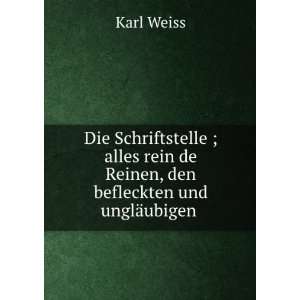   rein de Reinen, den befleckten und unglÃ¤ubigen . Karl Weiss Books