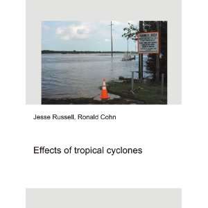 Effects of tropical cyclones Ronald Cohn Jesse Russell 