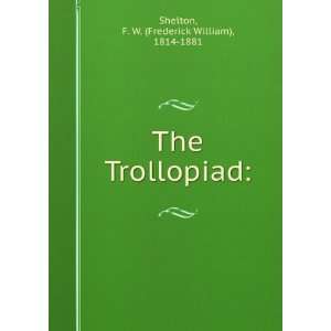   The Trollopiad F. W. (Frederick William), 1814 1881 Shelton Books