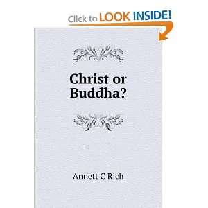  Christ or Buddha? Annett C Rich Books