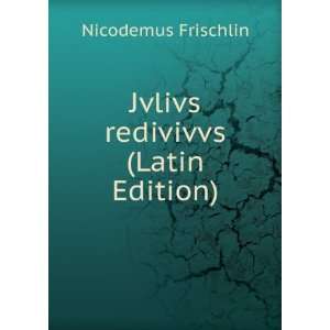   redivivvs (Latin Edition) Nicodemus Frischlin  Books