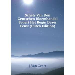   Sedert Het Begin Dezer Eeuw (Dutch Edition) J Van Geert Books