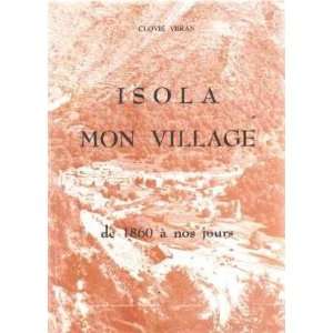    Isola mon village de 1860 à nos jours Veran Clovis Books
