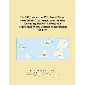 The 2011 Report on Wirebound Wood Boxes Made from Veneer and Plywood 