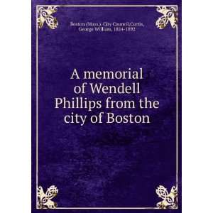  A memorial of Wendell Phillips from the city of Boston. George 