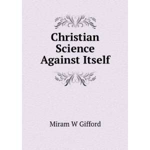  Christian Science Against Itself Miram W Gifford Books