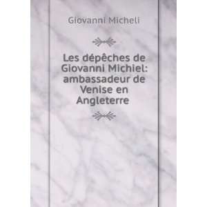  Les dÃ©pÃªches de Giovanni Michiel ambassadeur de 