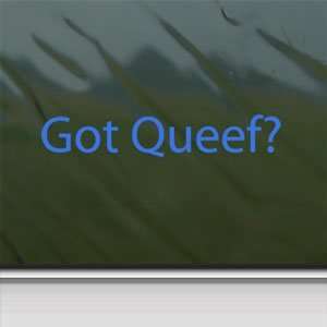  Got Queef? Blue Decal Fart Qweef Car Truck Window Blue 