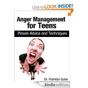 Anger Management for Teens Proven Advice and Techniques Dr. Franklyn 