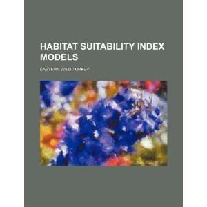 Habitat suitability index models. Eastern wild turkey U.S. Government 