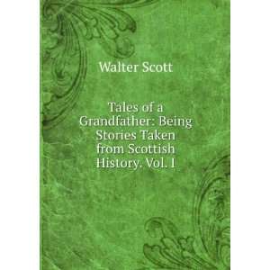  Tales of a Grandfather Being Stories Taken from Scottish 