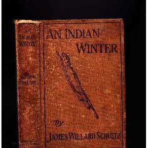   An Indian Winter James Willard Schultz, George Varian Books