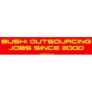  Bush Outsourcing Jobs Since 2000 MINIATURE Sticker 