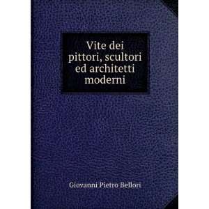   , scultori ed architetti moderni Giovanni Pietro Bellori Books