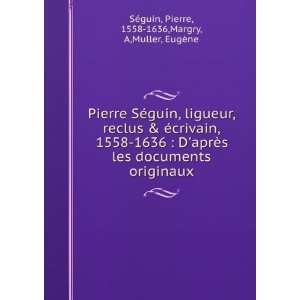   Pierre, 1558 1636,Margry, A,Muller, EugÃ¨ne SÃ©guin Books
