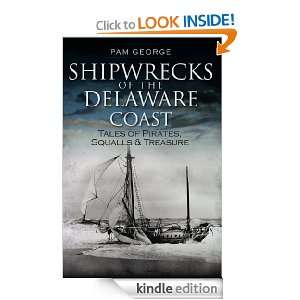 Shipwrecks of the Delaware Coast Tales of Pirates, Squalls and 