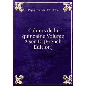  Cahiers de la quinzaine Volume 2 ser.10 (French Edition) PÃ©guy 