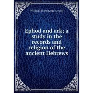  Ephod and ark; a study in the records and religion of the 