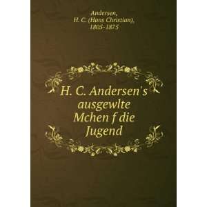   Mchen f die Jugend H. C. (Hans Christian), 1805 1875 Andersen Books