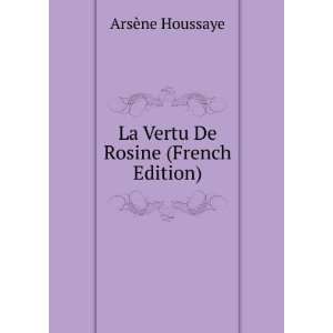    La Vertu De Rosine (French Edition) ArsÃ¨ne Houssaye Books