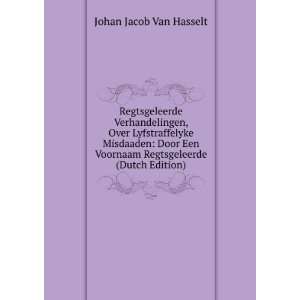   Voornaam Regtsgeleerde (Dutch Edition) Johan Jacob Van Hasselt Books