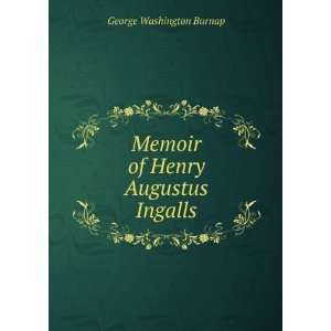  Memoir of Henry Augustus Ingalls George Washington Burnap Books