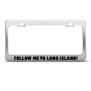  Follow Me To Long Island Humor Funny Metal license plate 