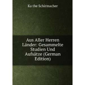 Aus Aller Herren LÃ¤nder Gesammelte Studien Und AufsÃ¤tze (German 