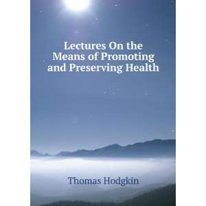   On the Means of Promoting and Preserving Health Thomas Hodgkin Books