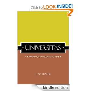 UniversitasToward an Awakened Future J. W. Ulmer  Kindle 