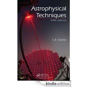 Astrophysical Techniques, Fifth Edition C.R. Kitchin  