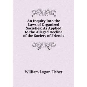   Alleged Decline of the Society of Friends William Logan Fisher Books