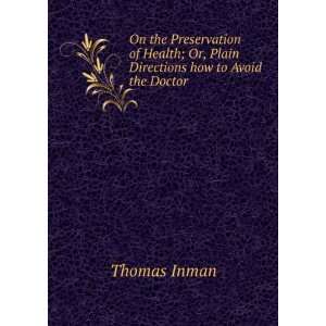   ; Or, Plain Directions how to Avoid the Doctor Thomas Inman Books