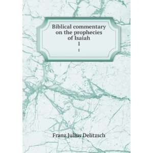   commentary on the prophecies of Isaiah. 1 Delitzsch Franz Books