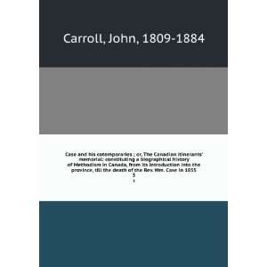   death of the Rev. Wm. Case in 1855. 3 John, 1809 1884 Carroll Books