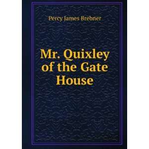  Mr. Quixley of the Gate House Percy James Brebner Books
