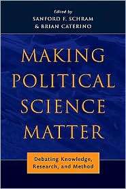 Making Political Science Matter Debating Knowledge, Research, and 