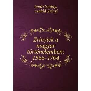   ¶rtÃ©nelemben 1566 1704 csalÃ¡d ZrÃ­nyi JenÅ Csuday Books