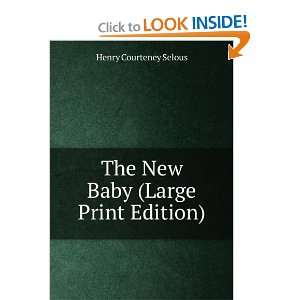  The New Baby (Large Print Edition) Henry Courteney Selous 
