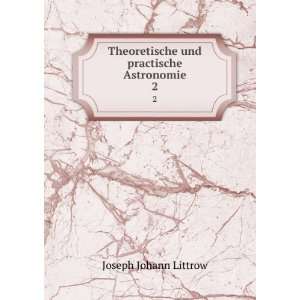   und practische Astronomie. 2 Joseph Johann Littrow Books