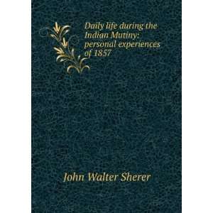    personal experiences of 1857 John Walter Sherer  Books
