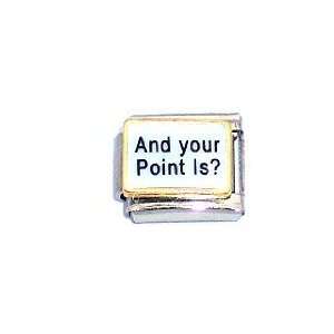  AND YOUR POINT IS? Italian Charm Jewelry